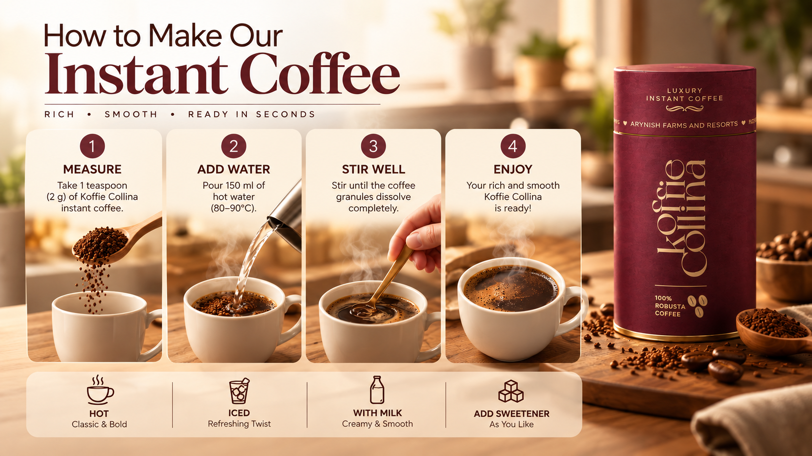 A cup in about a minute. One: add one heaped teaspoon (2 g) to 150 ml of water just off the boil. Two: stir for ten seconds. Three: add milk and sugar to taste — the crema settles on its own. Pro tip: use water just off the boil for the best aroma and crema.